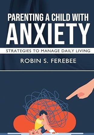 Parenting-a-Child-with-Anxiety-Book-Cover-Robin-Ferebee.jpg
